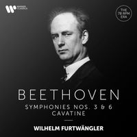 Wilhelm Furtwängler - Beethoven: Cavatina & Symphonies Nos. 3 "Eroica" & 6 "Pastoral"