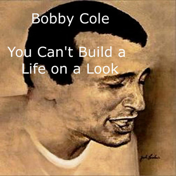 Bobby Cole - You Can't Build a Life on a Look