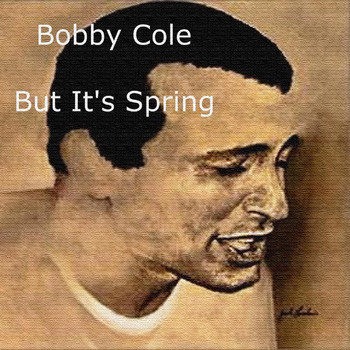 Bobby Cole - But It's Spring