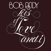 Bob Andy - Lots of Love and I (Expanded Version)
