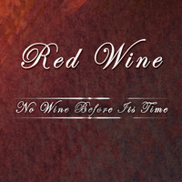 Red Wine - No Wine Before Its Time