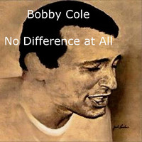 Bobby Cole - No Difference at All