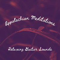Appalachian Meditation - Relaxing Guitar Sounds