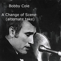 Bobby Cole - A Change of Scene (Alternate Version)