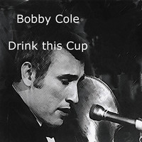 Bobby Cole - Drink This Cup