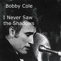 Bobby Cole - I Never Saw the Shadows