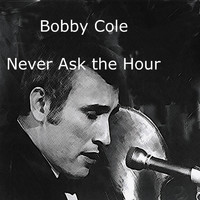 Bobby Cole - Never Ask the Hour