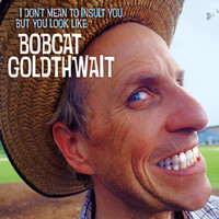 Bobcat Goldthwait - I Don't Mean to Insult You, But You Look Like Bobcat Goldthwait (Explicit)