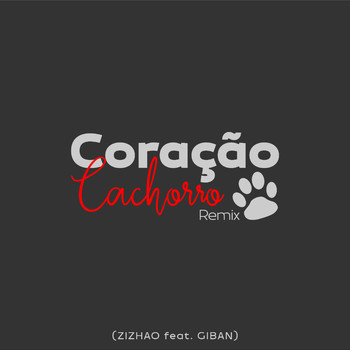 Giban & ZIZHAO - Coração Cachorro (Remix)