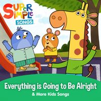 Super Simple Songs - Everything is Going to Be Alright & More Kids Songs