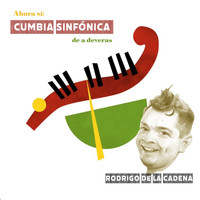 Rodrigo De La Cadena - Ahora Sí: Cumbia Sinfónica de a Deveras