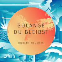 Robert Redweik - Solange Du bleibst