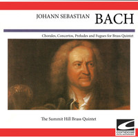 The Summit Hill Brass Quintet - Johann Sebastian Bach - Chorales, Concertos, Preludes and Fuges for Bass Quintet