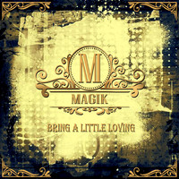 Magik - Bring a Little Loving