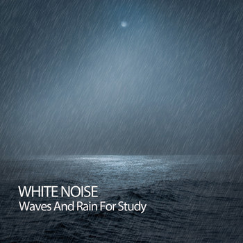 Study Music & Sounds, White Noise Baby Sleep Music, Sleep Alpha Waves - White Noise: Waves And Rain For Study