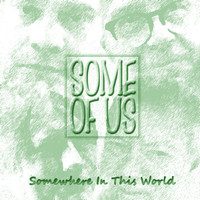 Some of Us - Somewhere in This World