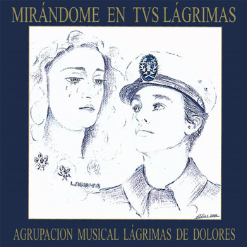 Agrupación Musical Lágrimas de Dolores - Mirándome en Tus Lágrimas