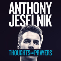 Anthony Jeselnik - Thoughts and Prayers (Explicit)