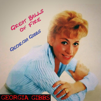 Georgia Gibbs - Greats Balls of Fire (Explicit)
