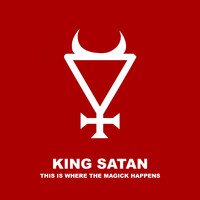 King Satan - This Is Where the Magick Happens