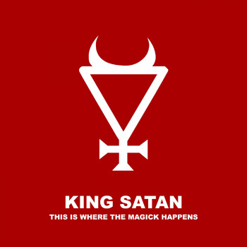 King Satan - This Is Where the Magick Happens