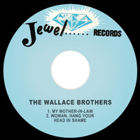 The Wallace Brothers - My Mother-in-Law / Woman, Hang Your Head In Shame