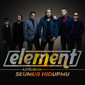 Element - Seumur Hidupmu (Liversion)
