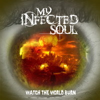 My Infected Soul - Watch the World Burn (Explicit)