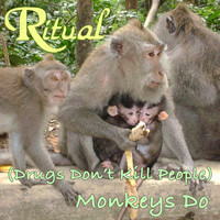 Ritual - (Drugs Don't Kill People) Monkeys Do (Explicit)