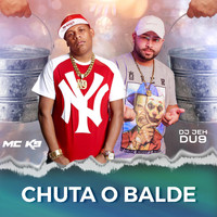 DJ Jéh Du 9, MC K9 - CHUTA O BALDE (Explicit)