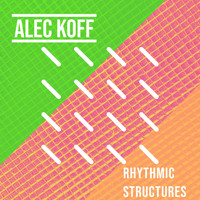 Alec Koff - Rhythmic Structures