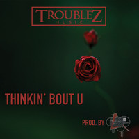 Troublez - Thinkin Bout U (Explicit)