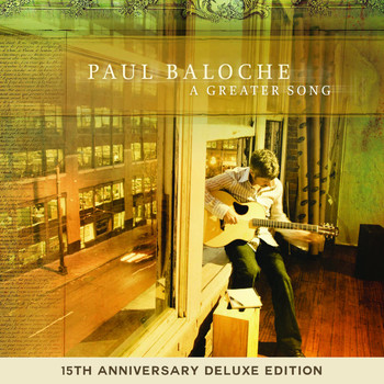 Paul Baloche - A Greater Song (Live - 15th Anniversary Deluxe Edition)