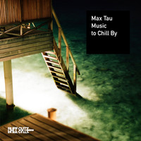 Max Tau - Music To Chill By