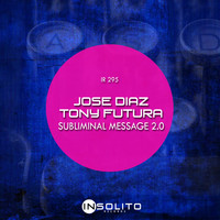 Jose Diaz, Tony Futura - Subliminal Message 2.0