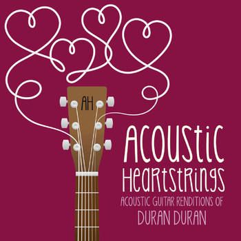 Acoustic Heartstrings - Acoustic Guitar Renditions of Duran Duran