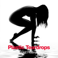 Plastic Teardrops - Get Heavy (Explicit)