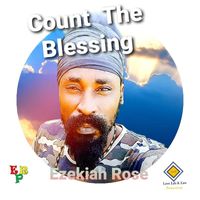 Ezekiah Rose - Count The Blessing