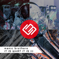 Manic Brothers - It Is What It Is III