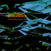 Temporary Permanence - From the Vault One