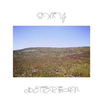 Sixty - Better Than