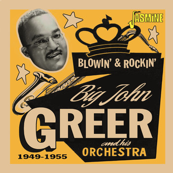 Big John Greer - Blowin' & Rockin' (1949-1955)