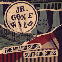 Jr. Gone Wild - Five Million Songs / Southern Cross