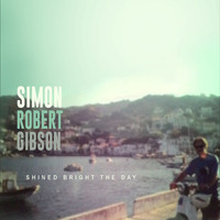 Simon Robert Gibson - Shined Bright the Day