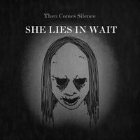 Then Comes Silence - She Lies in Wait