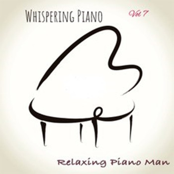 Relaxing Piano Man - Whispering Piano, Vol. 7