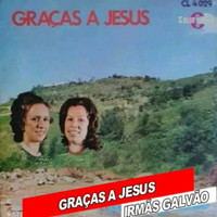 Irmãs Galvão - GRAÇAS A JESUS