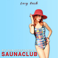 Lucy Rush - Mit dem Stiefvater im Saunaclub (Explicit)