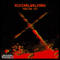 minimalW4LKMAN - Feeling Xtc