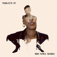 Charlotte OC - Here Comes Trouble (Explicit)